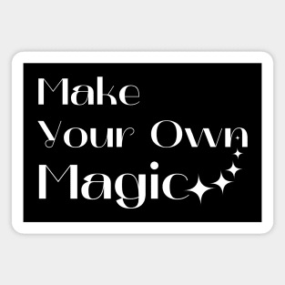 Make Your Own Magic. Create Your Own Destiny. Magnet